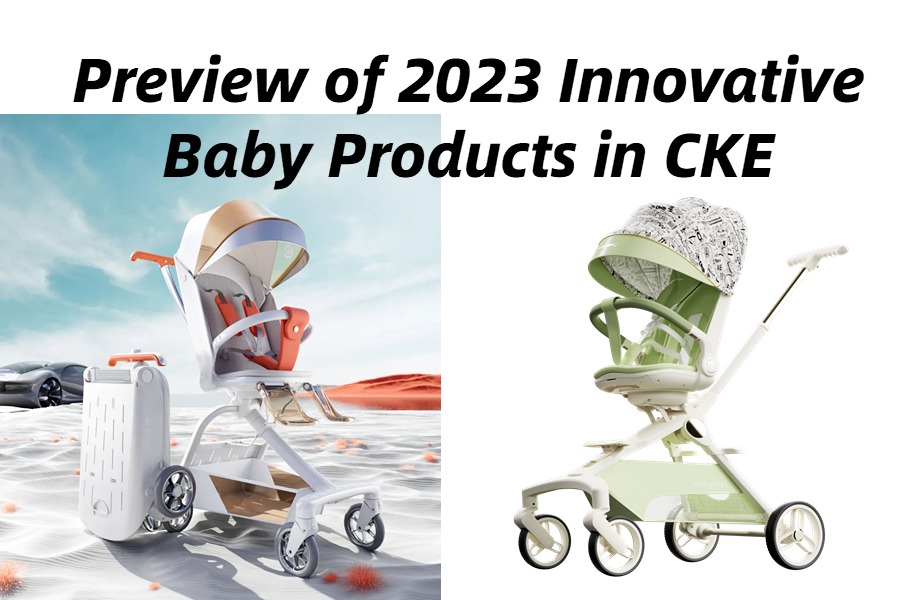 Preview of 2023 Innovative Baby Products in CKE