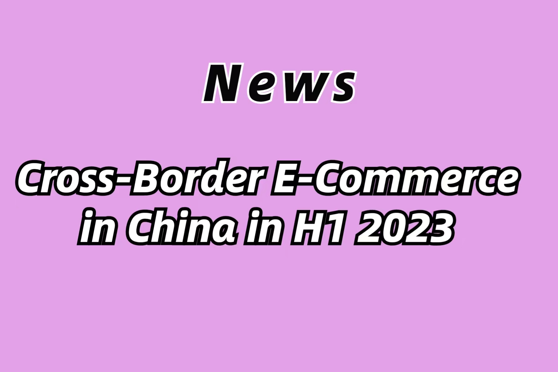 Cross-Border E-Commerce in China in H1 2023